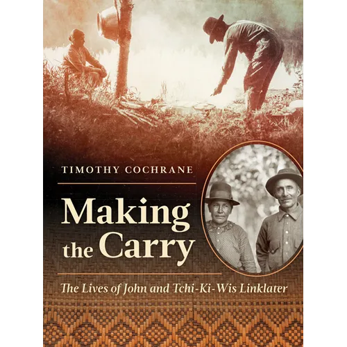 Making the Carry: The Lives of John and Tchi-Ki-Wis Linklater - Paperback