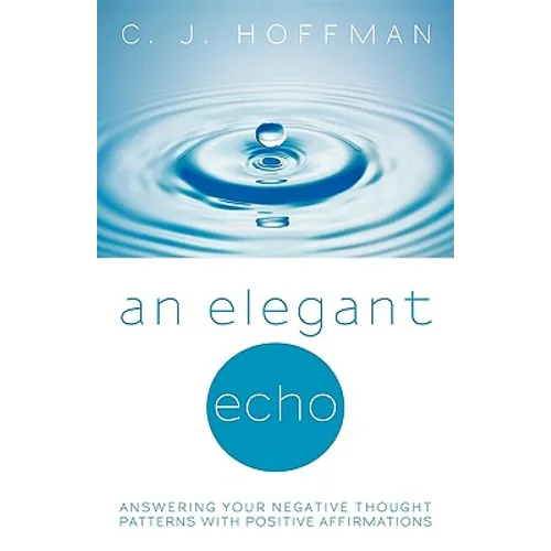 An Elegant Echo: Answering Your Negative Thought Patterns with Positive Affirmations - Paperback
