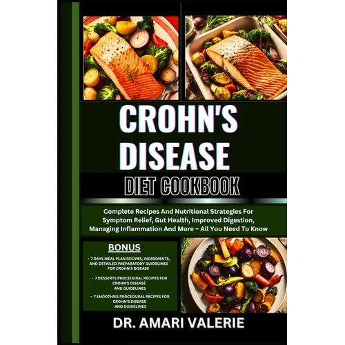 Crohn's Disease Diet Cookbook: Complete Recipes And Nutritional Strategies For Symptom Relief, Gut Health, Improved Digestion, Managing Inflammation - Paperback