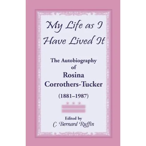 My Life as I Have Lived It: The Autobiography of Rosina Corrothers-Tucker, 1881-1987 - Paperback