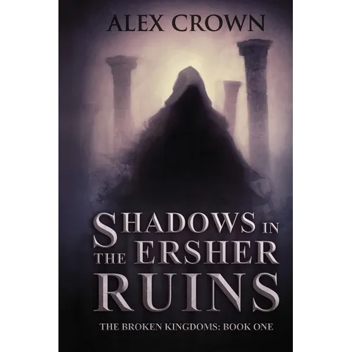 Shadows in the Ersher Ruins: The Broken Kingdoms; Book One - Paperback