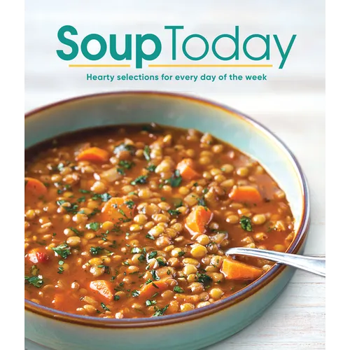 Soup Today: Hearty Selections for Every Day of the Week - Hardcover