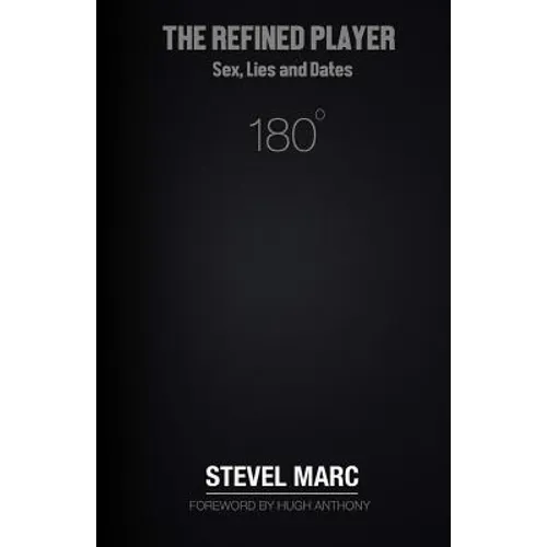 The Refined Player: Sex, Lies, and Dates: The Refined Player: Sex, Lies, and Dates - Paperback