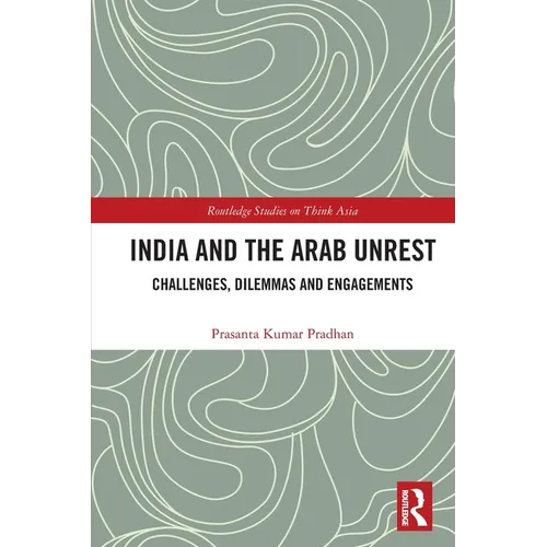 India and the Arab Unrest: Challenges, Dilemmas and Engagements - Paperback