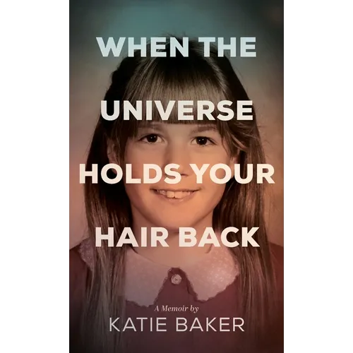 When The Universe Holds Your Hair Back - Hardcover