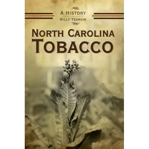 North Carolina Tobacco: A History - Hardcover