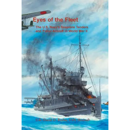 Eyes of the Fleet: The U.S. Navy's Seaplane Tenders and Patrol Aircraft in World War II - Paperback