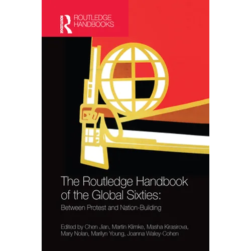 The Routledge Handbook of the Global Sixties: Between Protest and Nation-Building - Paperback