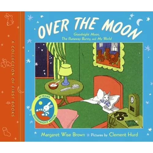 Over the Moon: A Collection of First Books; Goodnight Moon, the Runaway Bunny, and My World - Hardcover
