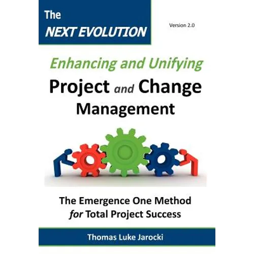 The Next Evolution - Enhancing and Unifying Project and Change Management: The Emergence One Method for Total Project Success - Hardcover