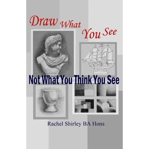 Draw What You See Not What You Think You See - Paperback