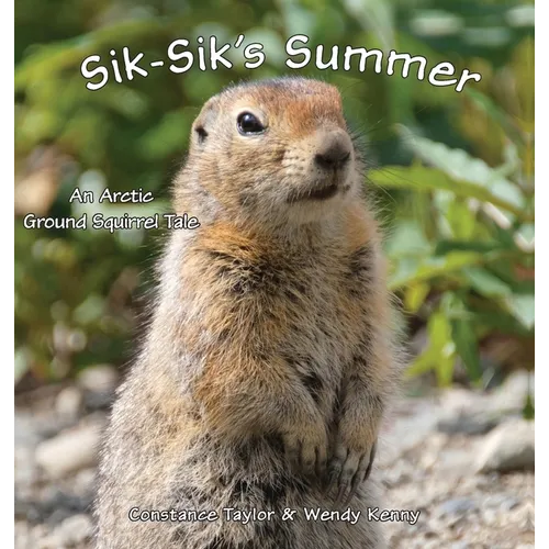 Sik-Sik's Summer: An Arctic Ground Squirrel Tale - Hardcover