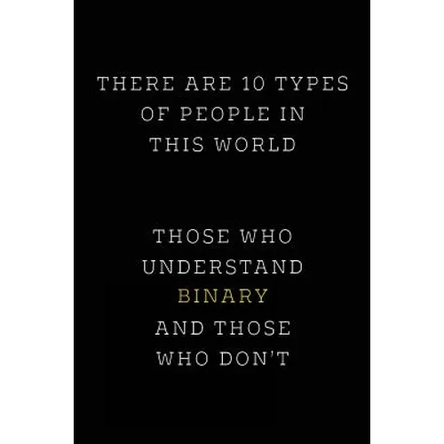 There are 10 Types of People in this World: Those Who Understand Binary and Those Who Don't; Funny I.T. Computer Tech Humor - Paperback
