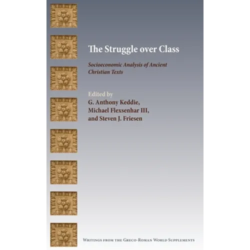 The Struggle over Class: Socioeconomic Analysis of Ancient Christian Texts - Hardcover