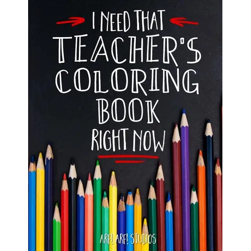 I Need That TEACHER'S Coloring Book Right Now - Paperback