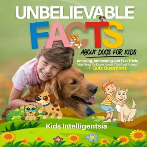 Unbelievable Facts About dogs for Kids: Amazing, Interesting and Fun Trivia You Need to Know About This Cool Animal with Quiz Questions. - Paperback