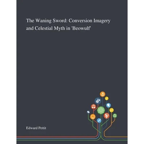 The Waning Sword: Conversion Imagery and Celestial Myth in 'Beowulf' - Paperback