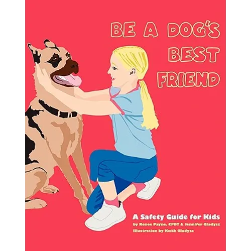 Be A Dog's Best Friend: A Safety Guide for Kids - Paperback