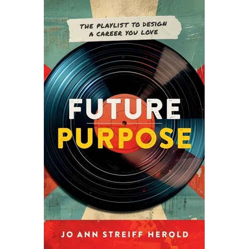 Future Purpose: The Playlist to Design a Career You Love - Paperback