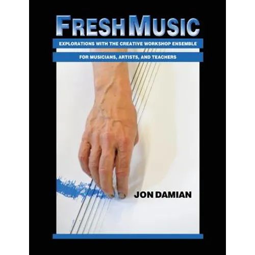 Fresh Music: Explorations with the Creative Workshop Ensemble for Musicians, Artists, and Teachers - Paperback