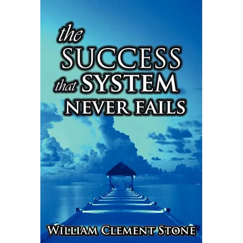 The Success System That Never Fails: The Science of Success Principles - Paperback