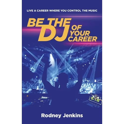 Be the DJ of Your Career: Live a Career Where You Control the Music - Paperback