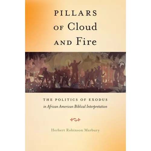 Pillars of Cloud and Fire: The Politics of Exodus in African American Biblical Interpretation - Hardcover
