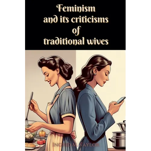 Feminism and its Criticisms of Traditional Wives - Paperback