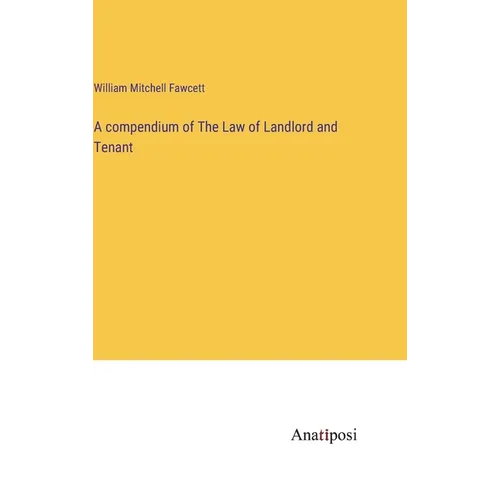 A compendium of The Law of Landlord and Tenant - Hardcover