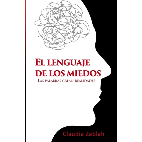 El Lenguaje de Los Miedos: Las palabras crean realidades - Paperback