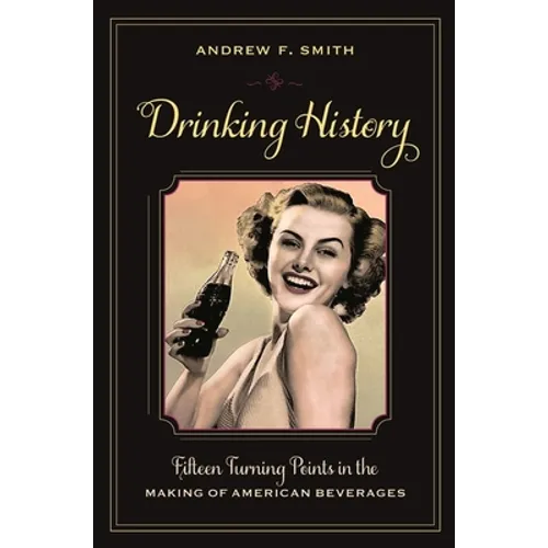 Drinking History: Fifteen Turning Points in the Making of American Beverages - Hardcover