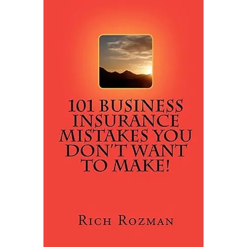 101 Business Insurance Mistakes You Don't Want To Make - Paperback