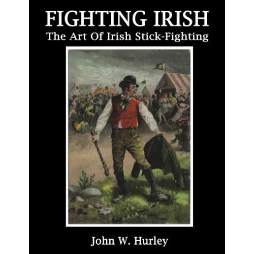Fighting Irish: The Art Of Irish Stick-Fighting - Paperback
