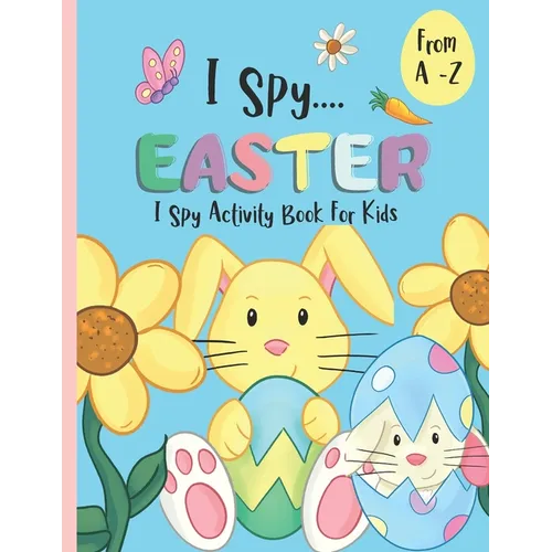 I Spy Activity Book For Kids A -Z - I Spy Easter: An Alphabet Coloring Book & Guessing Game For Children. - Paperback