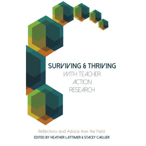 Surviving and Thriving with Teacher Action Research: Reflections and Advice from the Field - Paperback