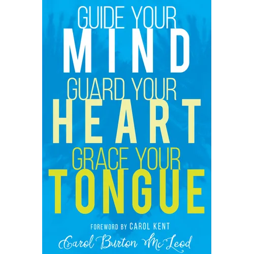 Guide Your Mind, Guard Your Heart, Grace Your Tongue - Paperback