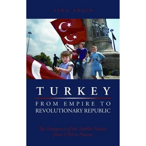 Turkey, from Empire to Revolutionary Republic: The Emergence of the Turkish Nation from 1789 to Present - Paperback