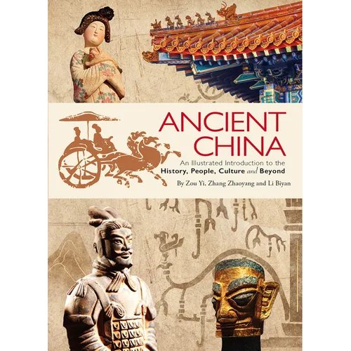 Ancient China: An Illustrated Introduction to the History, People, Culture and Beyond - Paperback