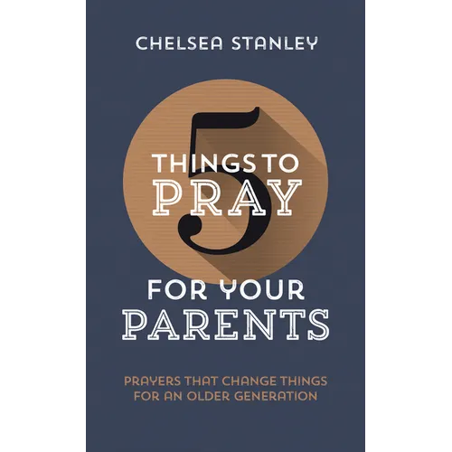 5 Things to Pray for Your Parents: Prayers That Change Things for an Older Generation - Paperback