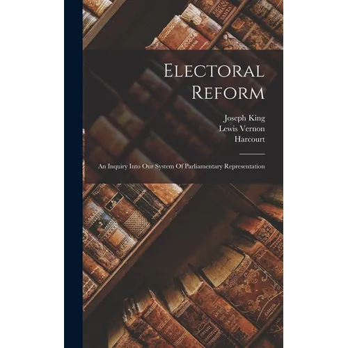 Electoral Reform: An Inquiry Into Our System Of Parliamentary Representation - Hardcover