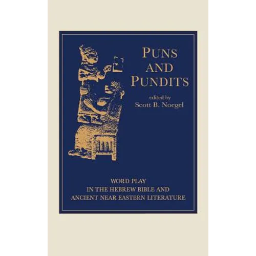Puns and Pundits: Word Play in the Hebrew Bible and Ancient Near Eastern Literature - Hardcover