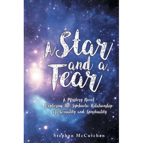 A Star and a Tear: A Mystery Novel Exploring the Symbiotic Relationship of Sexuality and Spirituality - Paperback