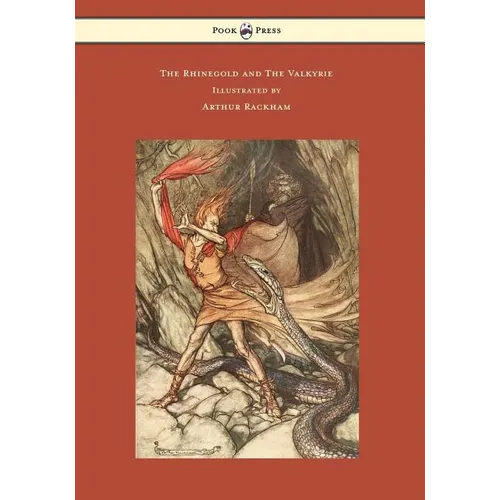 The Rhinegold and The Valkyrie - The Ring of the Niblung - Volume I - Illustrated by Arthur Rackham - Paperback