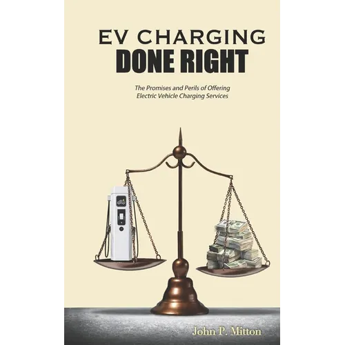 EV Charging Done Right: The Promises and Perils of Offering Electric Vehicle Charging Services - Paperback