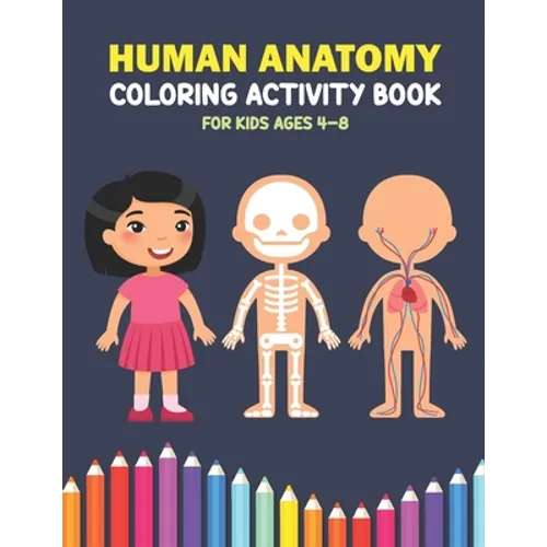 Human Anatomy Coloring Activity Book For Kids Ages 4-8: A Beautiful Instructive Guide to the Human Body Activity Book For Kids And Adults - Perfect Gi - Paperback