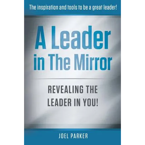 A Leader In The Mirror: Revealing The Leader In You! - Paperback