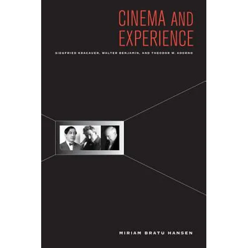 Cinema and Experience: Siegfried Kracauer, Walter Benjamin, and Theodor W. Adorno Volume 44 - Paperback