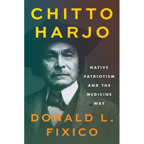 Chitto Harjo: Native Patriotism and the Medicine Way - Hardcover