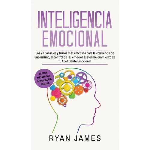 Inteligencia Emocional: Los 21 Consejos y trucos más efectivos para la conciencia de uno mismo, el control de las emociones y el mejoramiento - Hardcover
