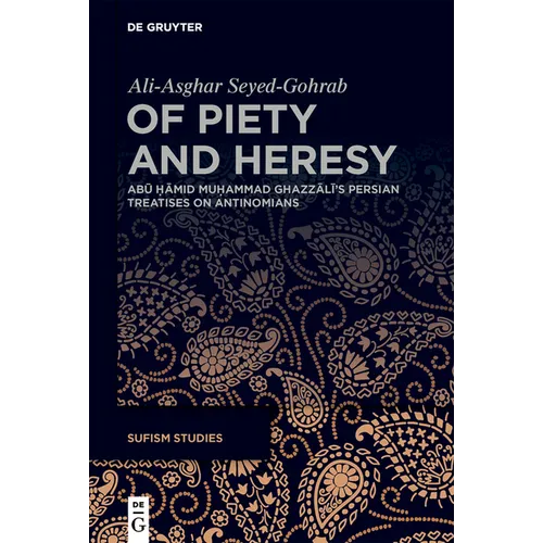Of Piety and Heresy: Abū Ḥāmid Muḥammad Ghazzālī's Persian Treatises on Antinomians - Hardcover